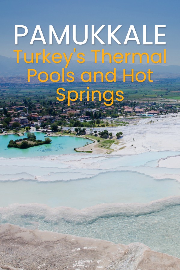 Pamukkale – Turkey’s Thermal Pools and Travertine Hot Springs